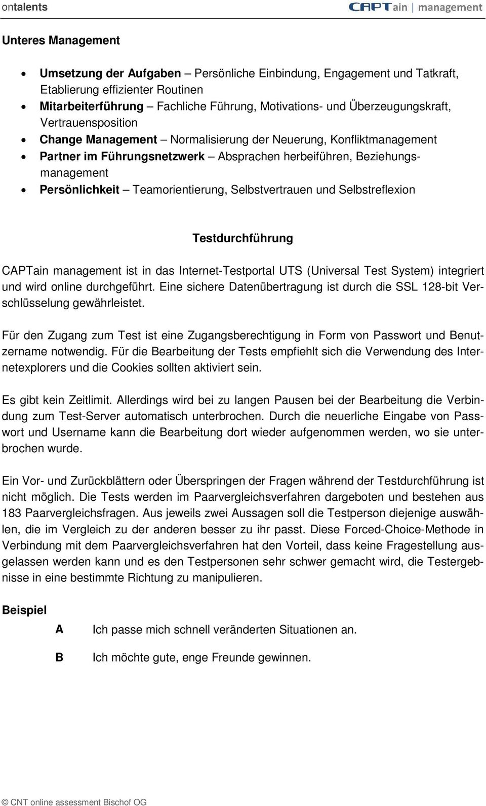 Selbstvertrauen und Selbstreflexion Testdurchführung CAPTain management ist in das Internet-Testportal UTS (Universal Test System) integriert und wird online durchgeführt.