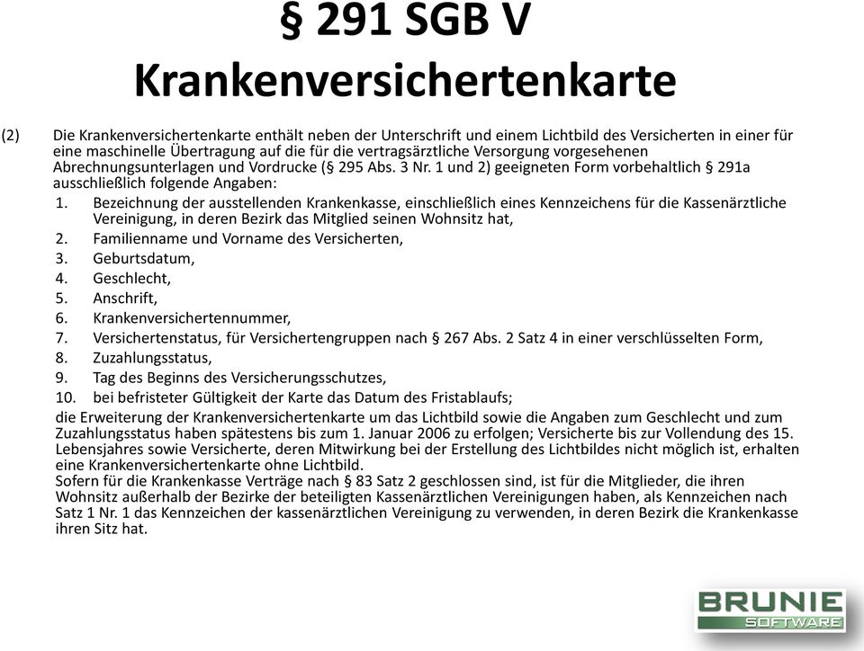 Bezeichnung der ausstellenden Krankenkasse, einschließlich eines Kennzeichens für die Kassenärztliche Vereinigung, in deren Bezirk das Mitglied seinen Wohnsitz hat, 2.