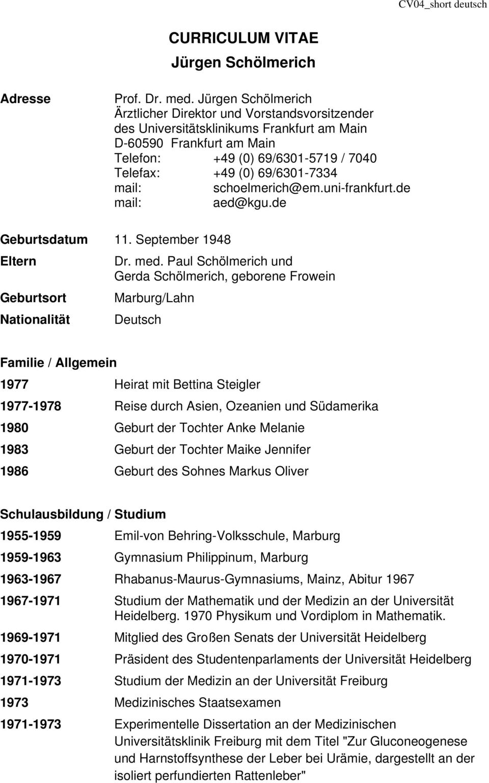 69/6301-7334 mail: schoelmerich@em.uni-frankfurt.de mail: aed@kgu.de Geburtsdatum 11. September 1948 Eltern Dr. med.
