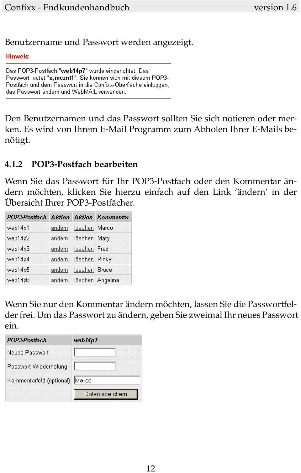 2 POP3-Postfach bearbeiten Wenn Sie das Passwort für Ihr POP3-Postfach oder den Kommentar ändern möchten, klicken Sie hierzu einfach
