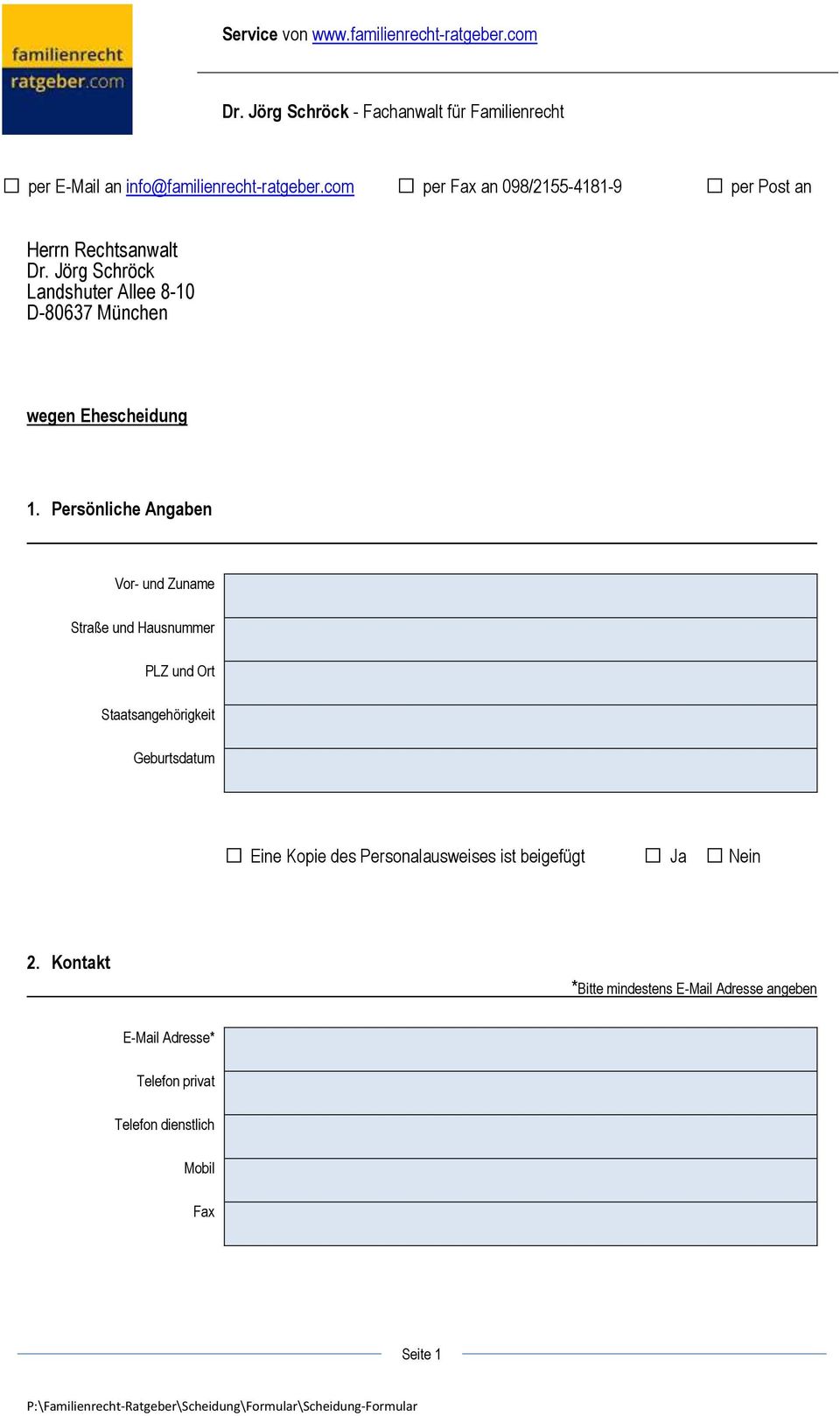 Persönliche Angaben Vor- und Zuname Straße und Hausnummer PLZ und Ort Staatsangehörigkeit Geburtsdatum Eine Kopie