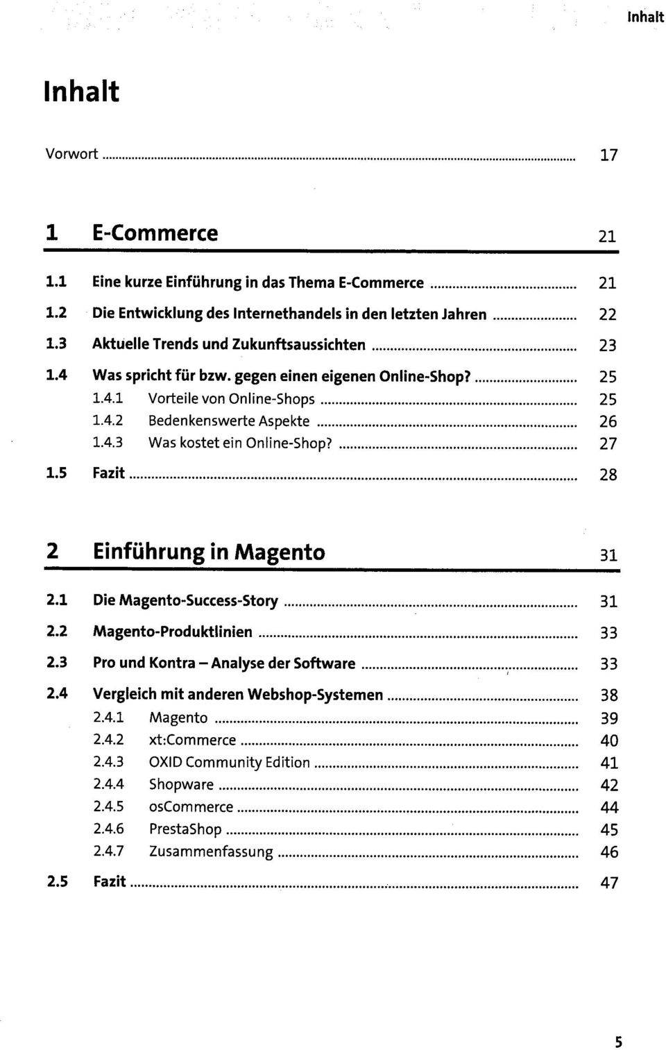 27 1.5 Fazit 28 2 Einführung in Magento 31 2.1 Die Magento-Success-Story 31 2.2 Magento-Produktlinien 33 2.3 Pro und Kontra - Analyse der Software 33 2.