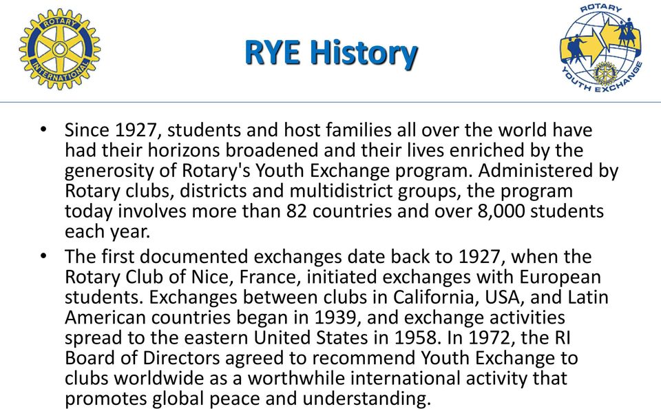 The first documented exchanges date back to 1927, when the Rotary Club of Nice, France, initiated exchanges with European students.