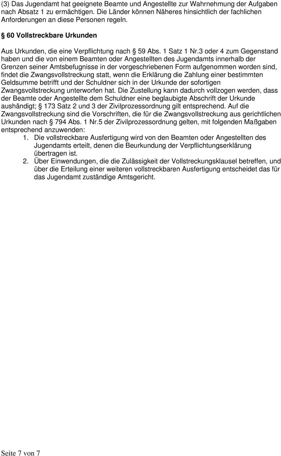 3 oder 4 zum Gegenstand haben und die von einem Beamten oder Angestellten des Jugendamts innerhalb der Grenzen seiner Amtsbefugnisse in der vorgeschriebenen Form aufgenommen worden sind, findet die