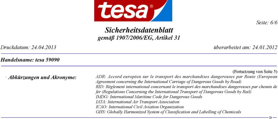 par chemin de fer (Regulations Concerning the International Transport of angerous Goods by Rail) IMG: International Maritime Code for angerous Goods IATA: