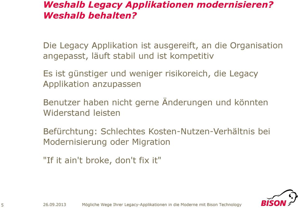 günstiger und weniger risikoreich, die Legacy Applikation anzupassen Benutzer haben nicht gerne Änderungen