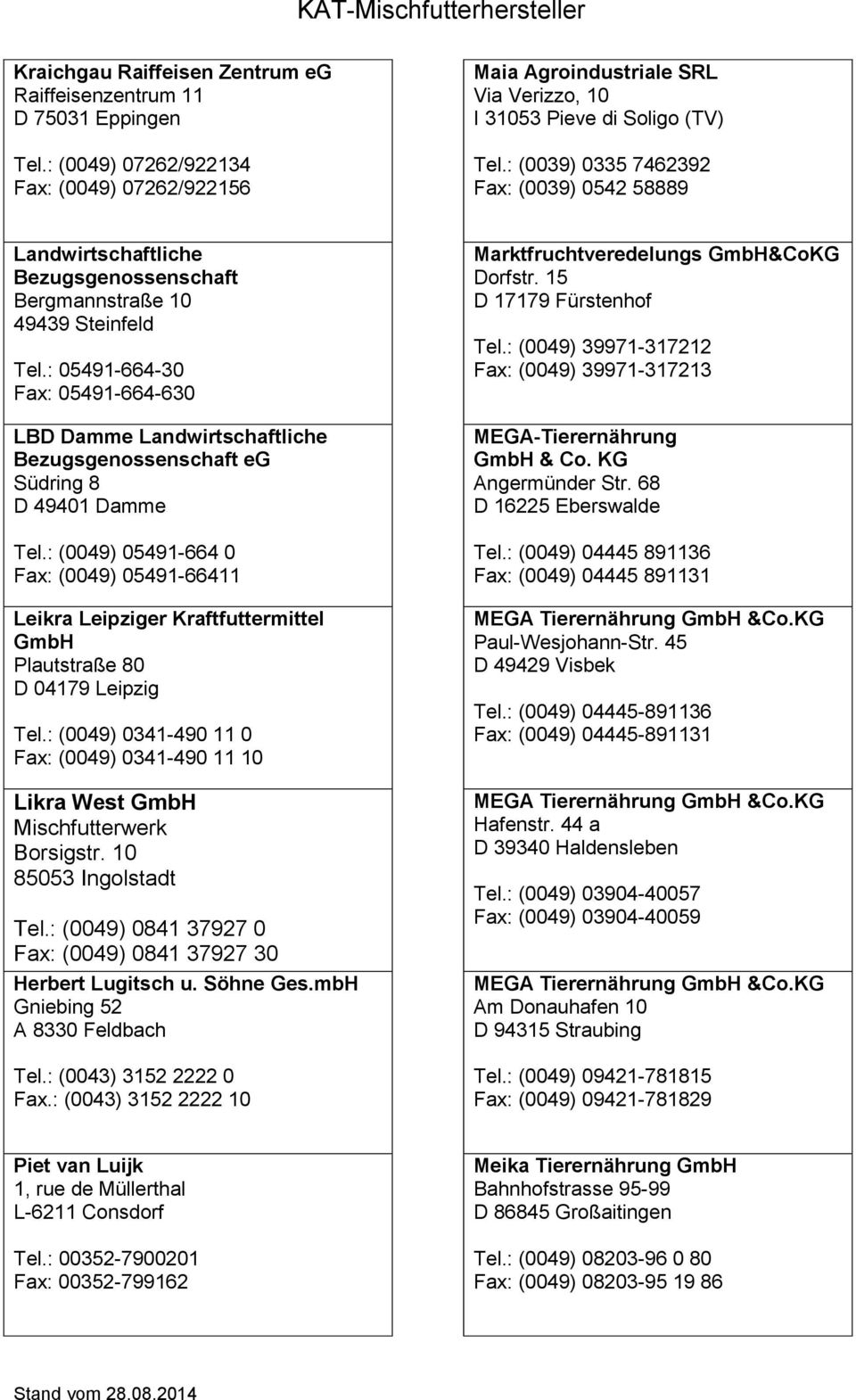 : 05491-664-30 Fax: 05491-664-630 LBD Damme Landwirtschaftliche Bezugsgenossenschaft eg Südring 8 D 49401 Damme Tel.