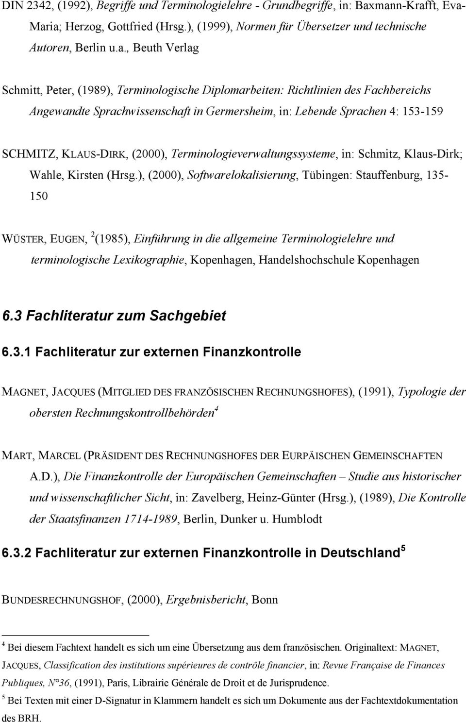 des Fachbereichs Angewandte Sprachwissenschaft in Germersheim, in: Lebende Sprachen 4: 153-159 SCHMITZ, KLAUS-DIRK, (2000), Terminologieverwaltungssysteme, in: Schmitz, Klaus-Dirk; Wahle, Kirsten