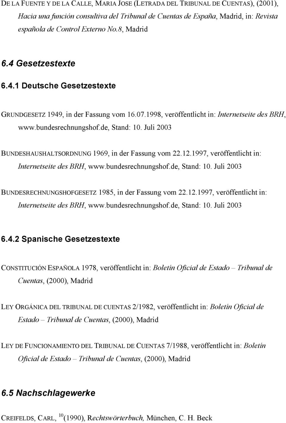 Juli 2003 BUNDESHAUSHALTSORDNUNG 1969, in der Fassung vom 22.12.1997, veröffentlicht in: Internetseite des BRH, www.bundesrechnungshof.de, Stand: 10.