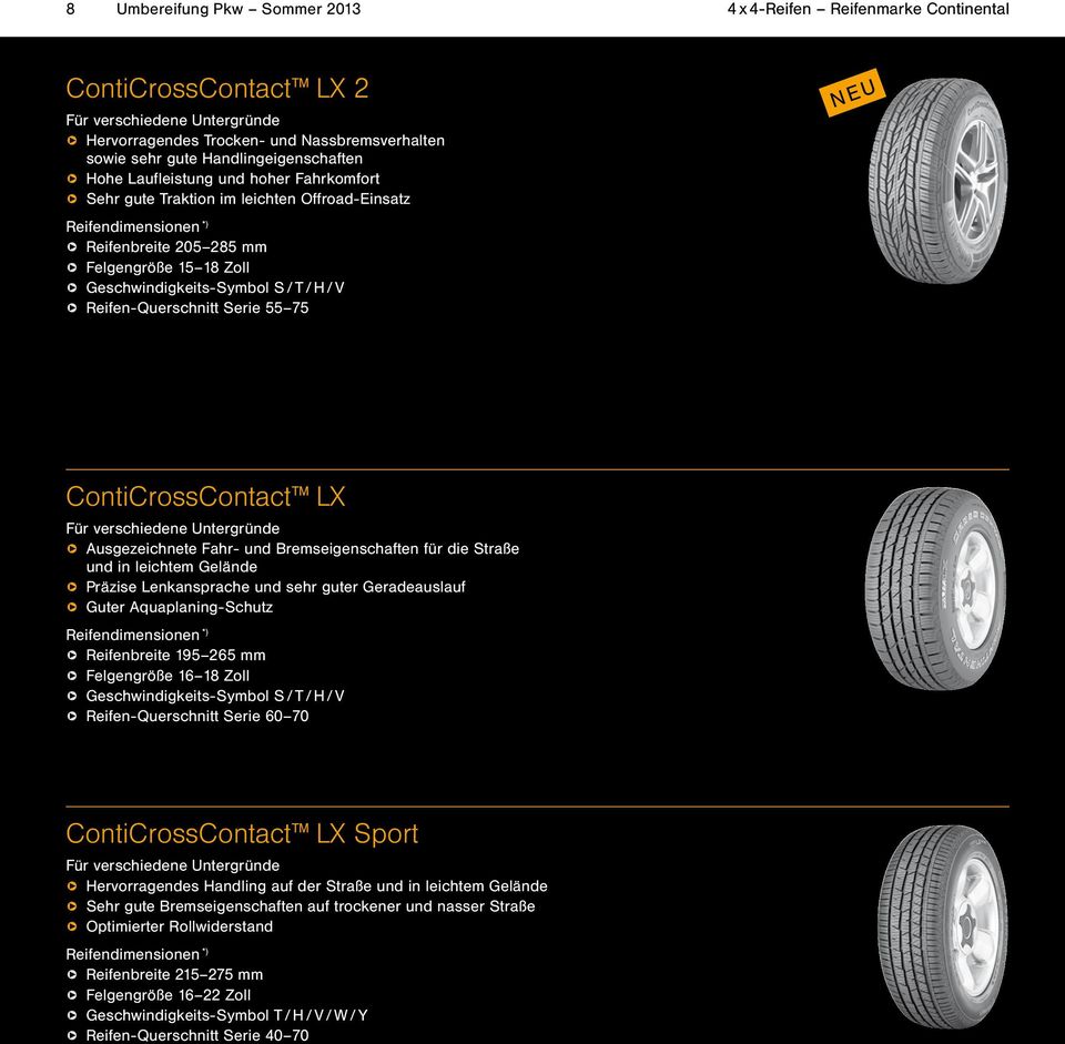 Geschwindigkeits-Symbol S / T / H / V q Reifen-Querschnitt Serie 55 75 ContiCrossContact LX Für verschiedene Untergründe q Ausgezeichnete Fahr- und Bremseigenschaften für die Straße und in leichtem