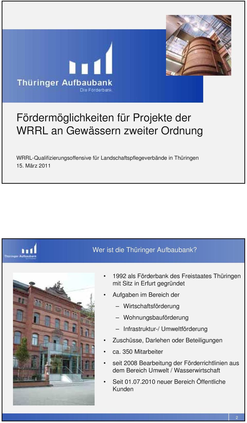 1992 als Förderbank des Freistaates Thüringen mit Sitz in Erfurt gegründet Aufgaben im Bereich der Wirtschaftsförderung