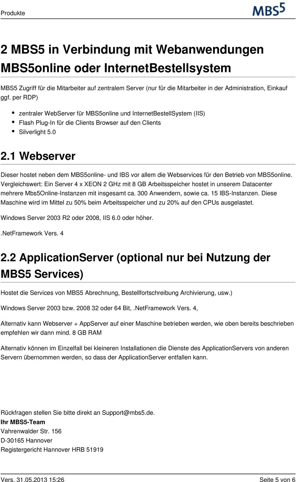 1 Webserver Dieser hostet neben dem MBS5online- und IBS vor allem die Webservices für den Betrieb von MBS5online.