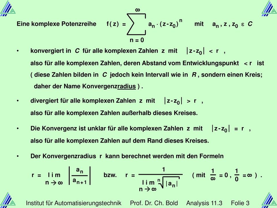 bilden in C jedoch kein Intervall wie in R, sondern einen Kreis; daher der Name Konvergenzradius ).