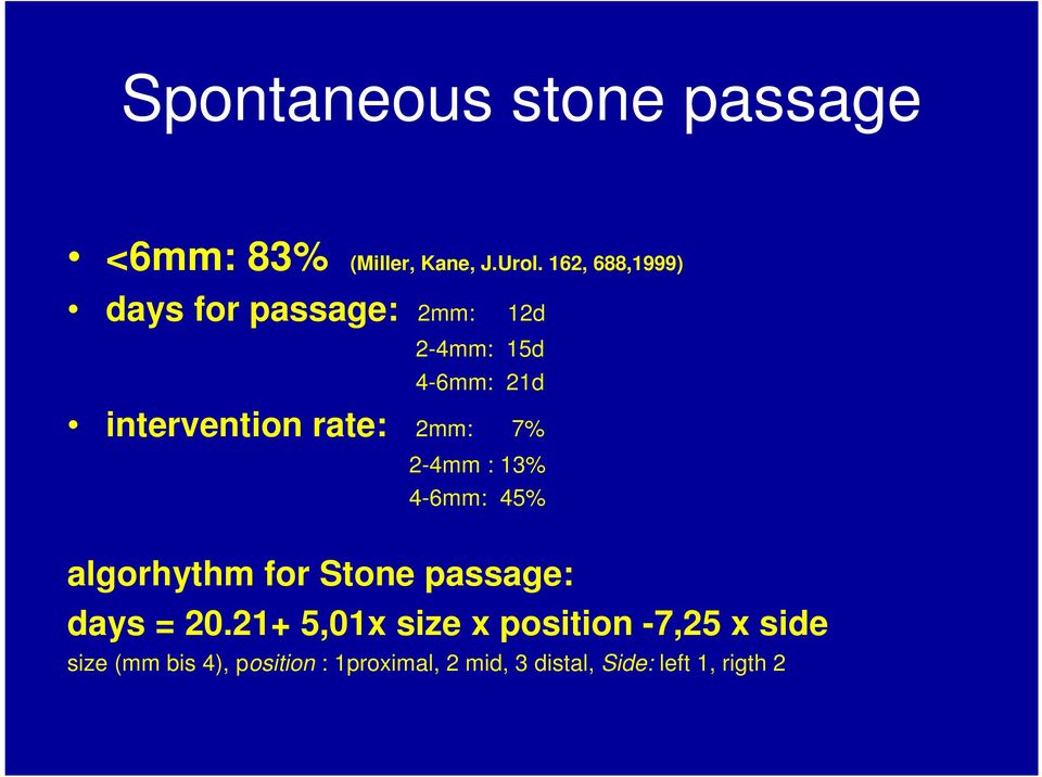 2mm: 7% 2-4mm : 13% 4-6mm: 45% algorhythm for Stone passage: days = 20.