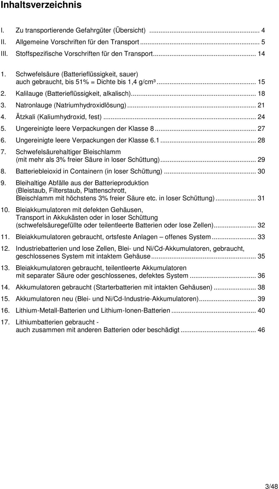 Ätzkali (Kaliumhydroxid, fest)... 24 5. Ungereinigte leere Verpackungen der Klasse 8... 27 6. Ungereinigte leere Verpackungen der Klasse 6.1... 28 7.