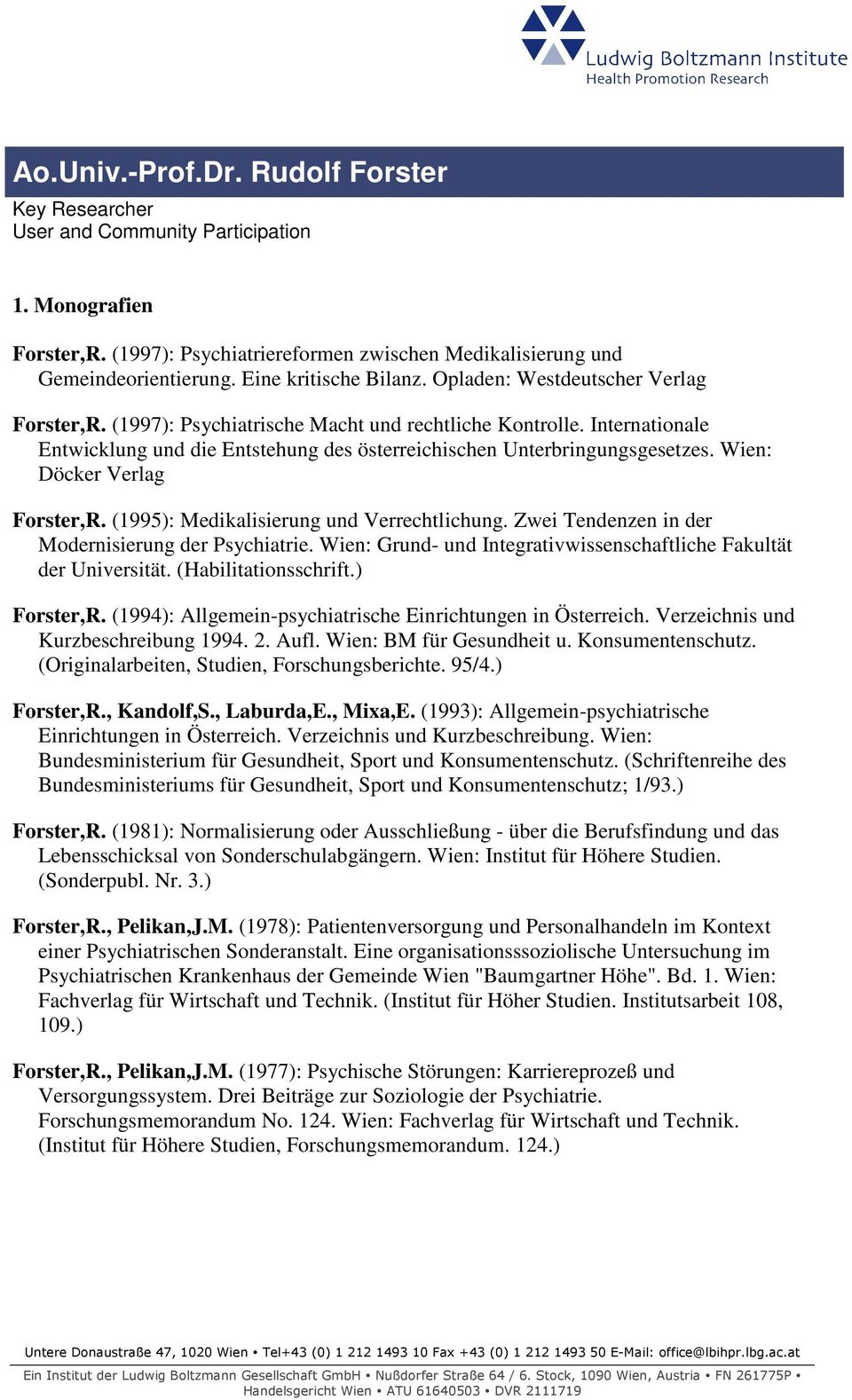 Internationale Entwicklung und die Entstehung des österreichischen Unterbringungsgesetzes. Wien: Döcker Verlag Forster,R. (1995): Medikalisierung und Verrechtlichung.