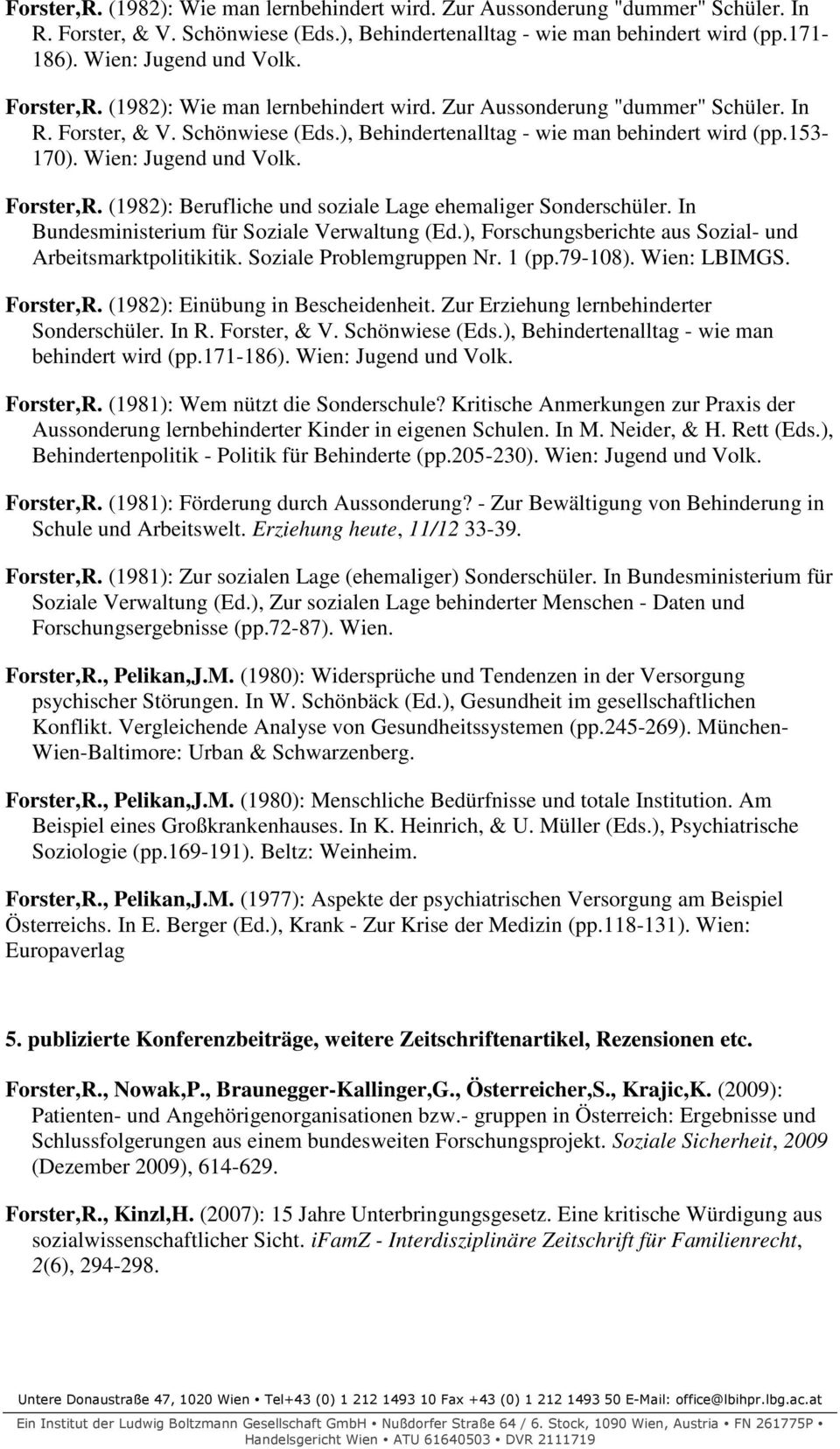 Forster,R. (1982): Berufliche und soziale Lage ehemaliger Sonderschüler. In Bundesministerium für Soziale Verwaltung (Ed.), Forschungsberichte aus Sozial- und Arbeitsmarktpolitikitik.