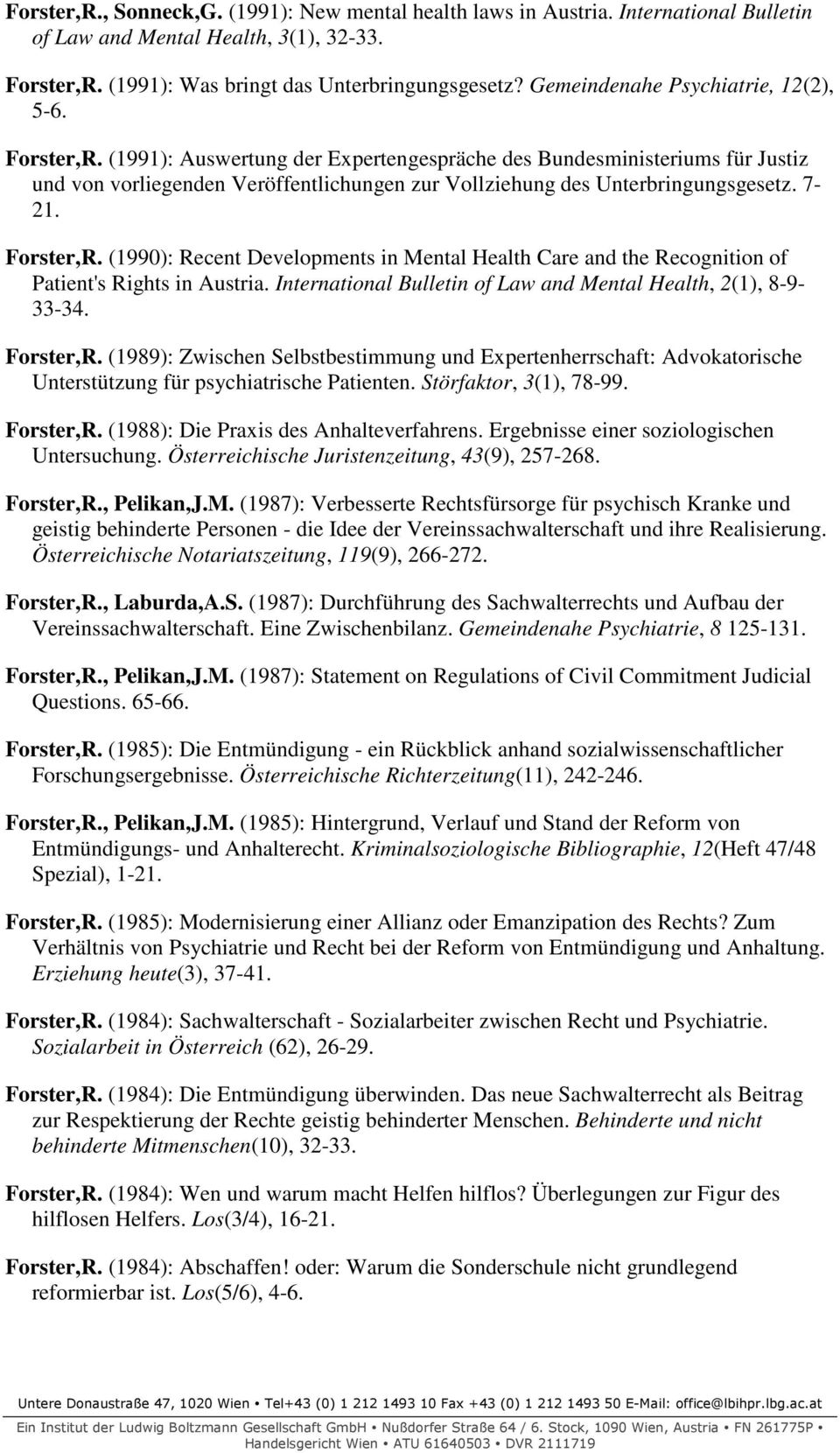 (1991): Auswertung der Expertengespräche des Bundesministeriums für Justiz und von vorliegenden Veröffentlichungen zur Vollziehung des Unterbringungsgesetz. 7-21. Forster,R.