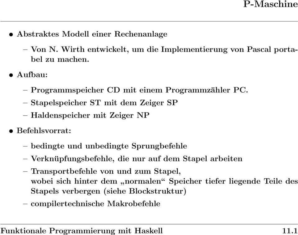 unbedingte Sprungbefehle Verknüpfungsbefehle, die nur auf dem Stapel arbeiten Transportbefehle von und zum Stapel, wobei sich hinter dem