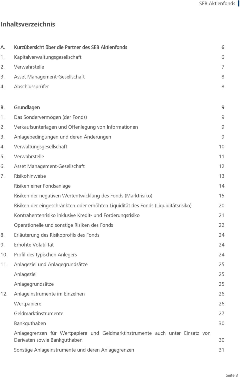 Verwahrstelle 11 6. Asset Management-Gesellschaft 12 7.