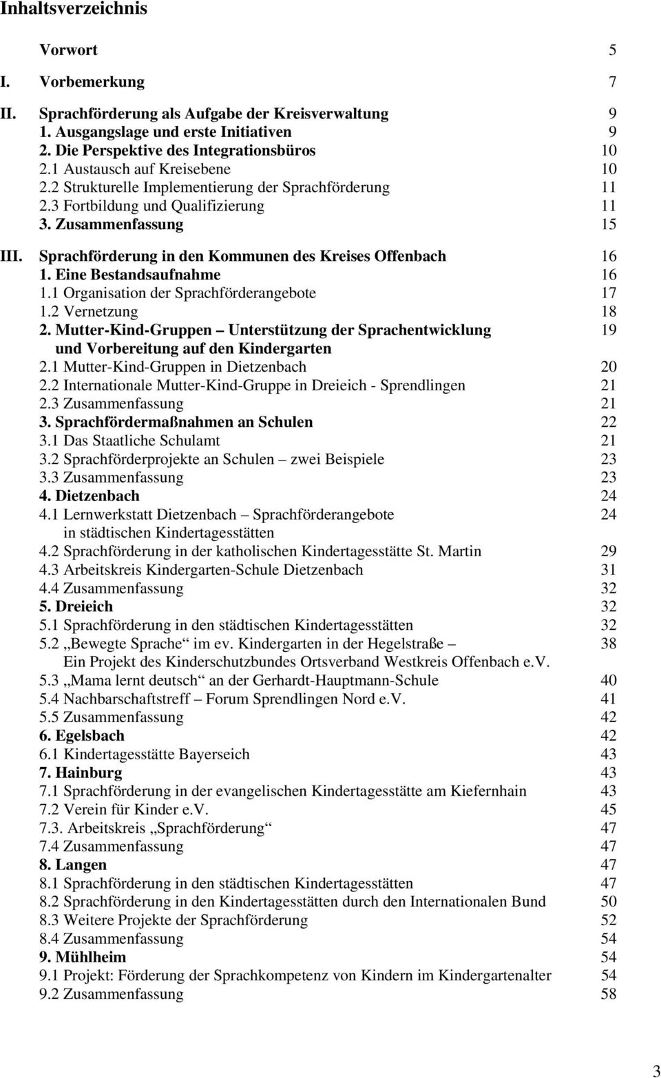 Sprachförderung in den Kommunen des Kreises Offenbach 16 1. Eine Bestandsaufnahme 16 1.1 Organisation der Sprachförderangebote 17 1.2 Vernetzung 18 2.
