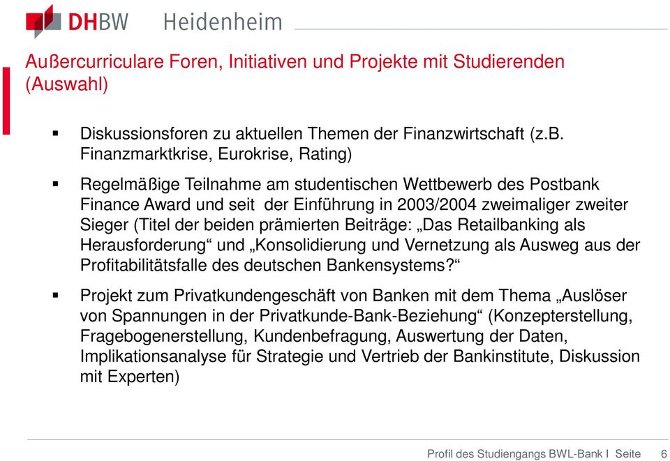 prämierten Beiträge: Das Retailbanking als Herausforderung und Konsolidierung und Vernetzung als Ausweg aus der Profitabilitätsfalle des deutschen Bankensystems?