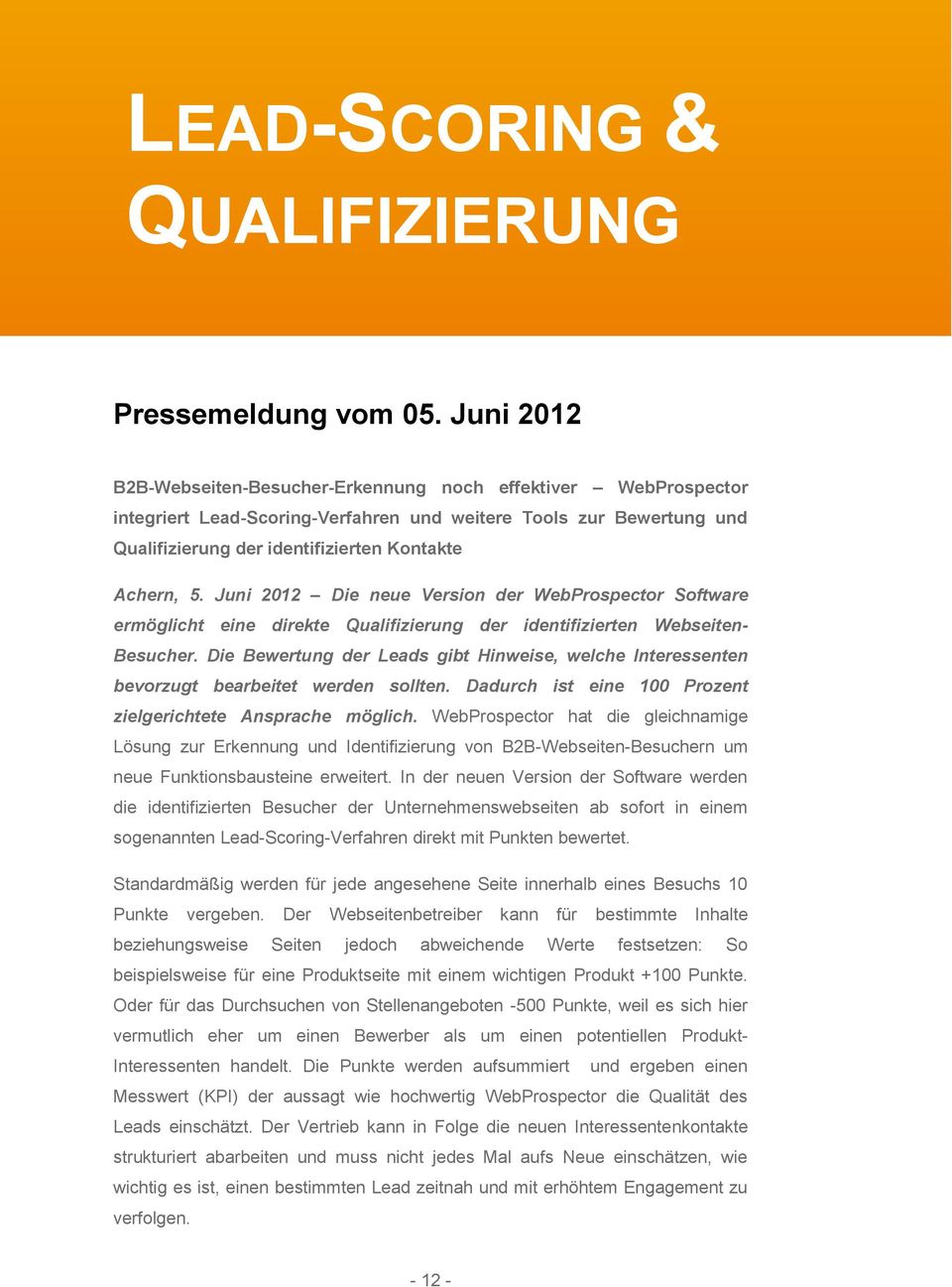 Juni 2012 Die neue Version der WebProspector Software ermöglicht eine direkte Qualifizierung der identifizierten Webseiten- Besucher.
