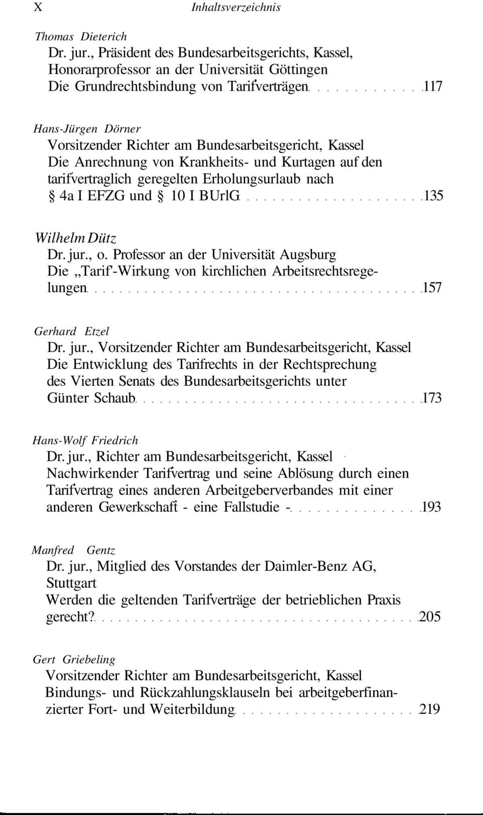 Krankheits- und Kurtagen auf den tarifvertraglich geregelten Erholungsurlaub nach 4a I EFZG und 10 I BUrlG 135 Wilhelm Dütz Dr. jur., o.