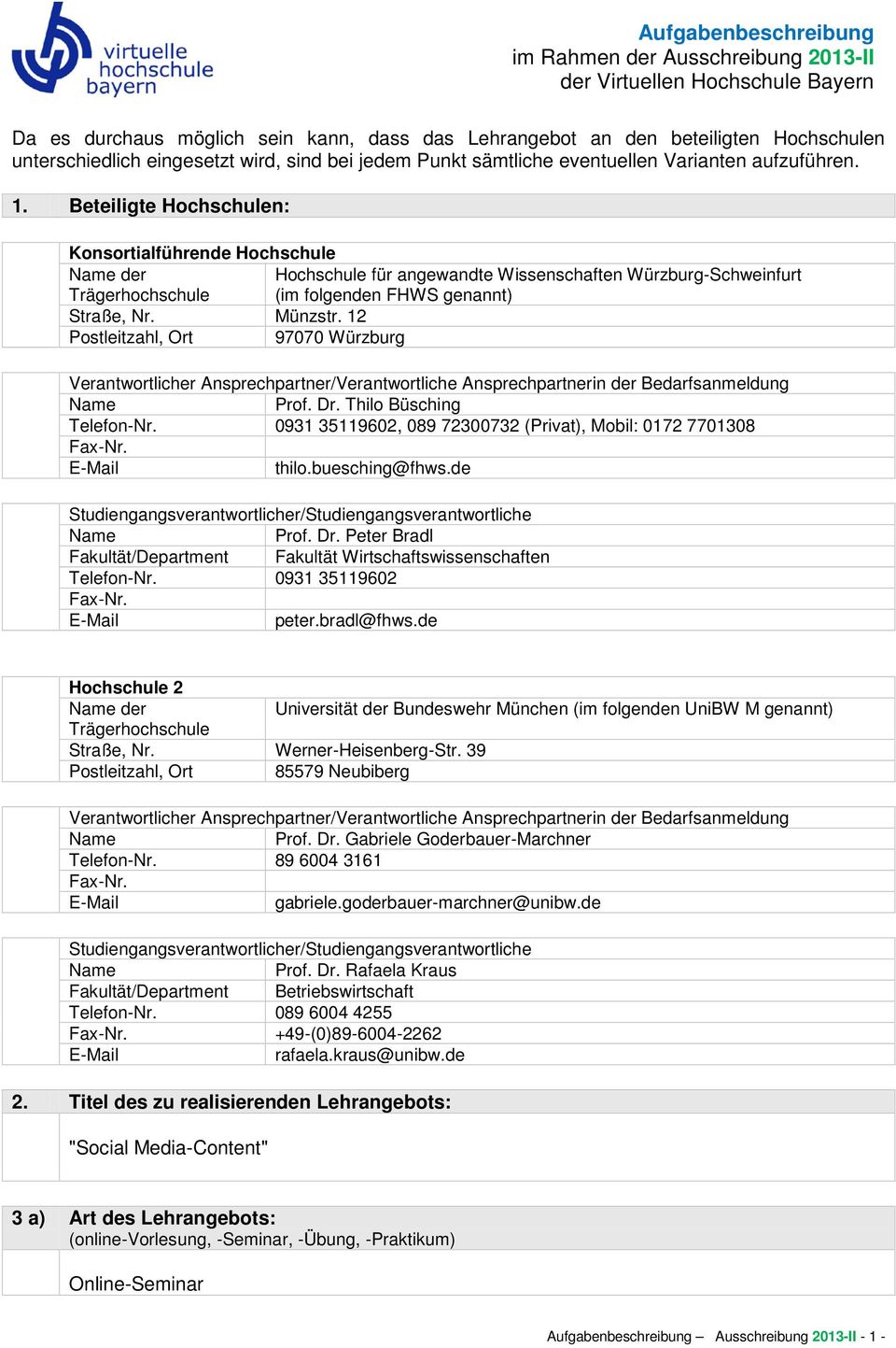 Beteiligte Hochschulen: Konsortialführende Hochschule der Hochschule für angewandte Wissenschaften Würzburg-Schweinfurt Trägerhochschule (im folgenden FHWS genannt) Straße, Nr. Münzstr.
