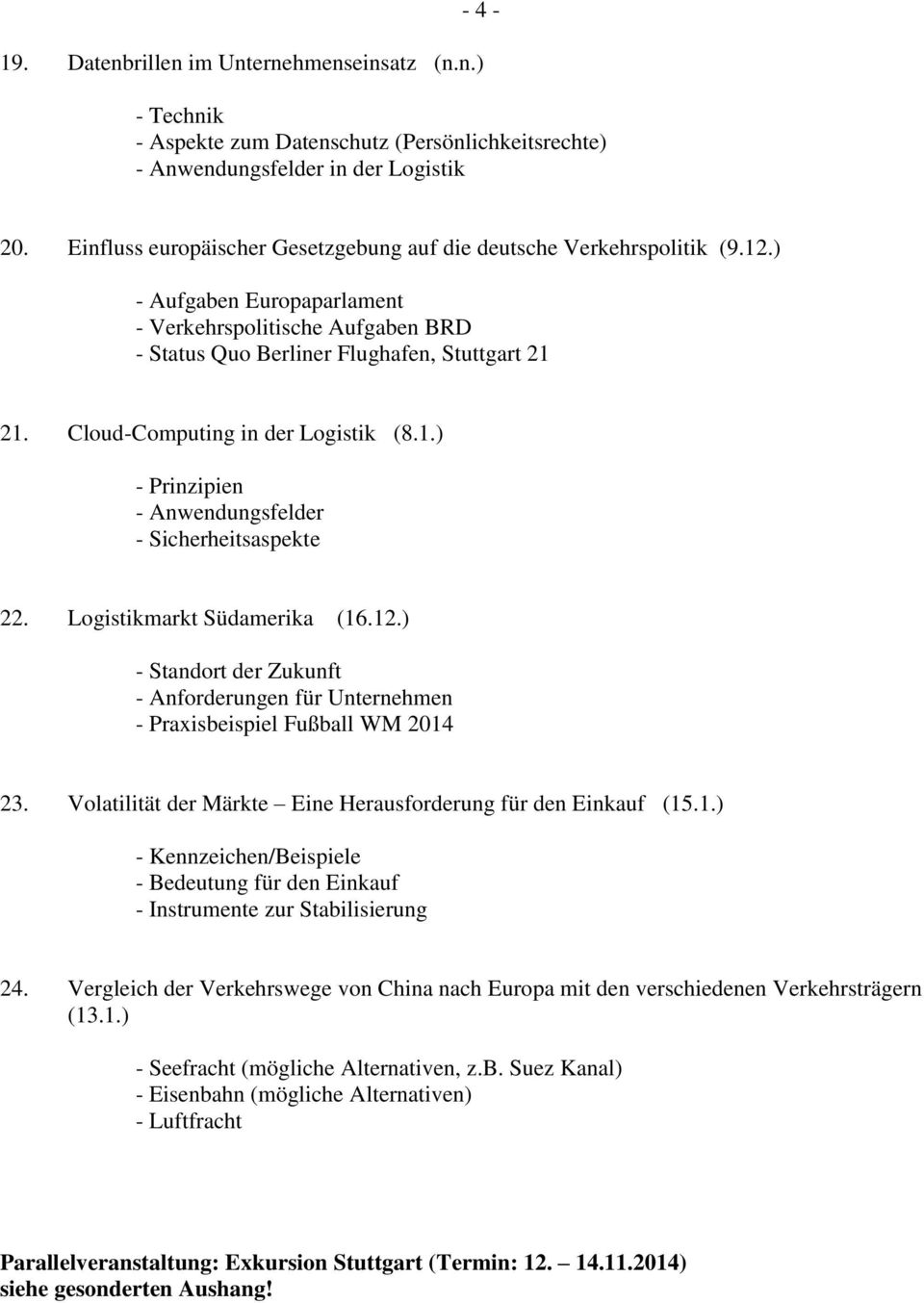 Cloud-Computing in der Logistik (8.1.) - Prinzipien - Anwendungsfelder - Sicherheitsaspekte 22. Logistikmarkt Südamerika (16.12.