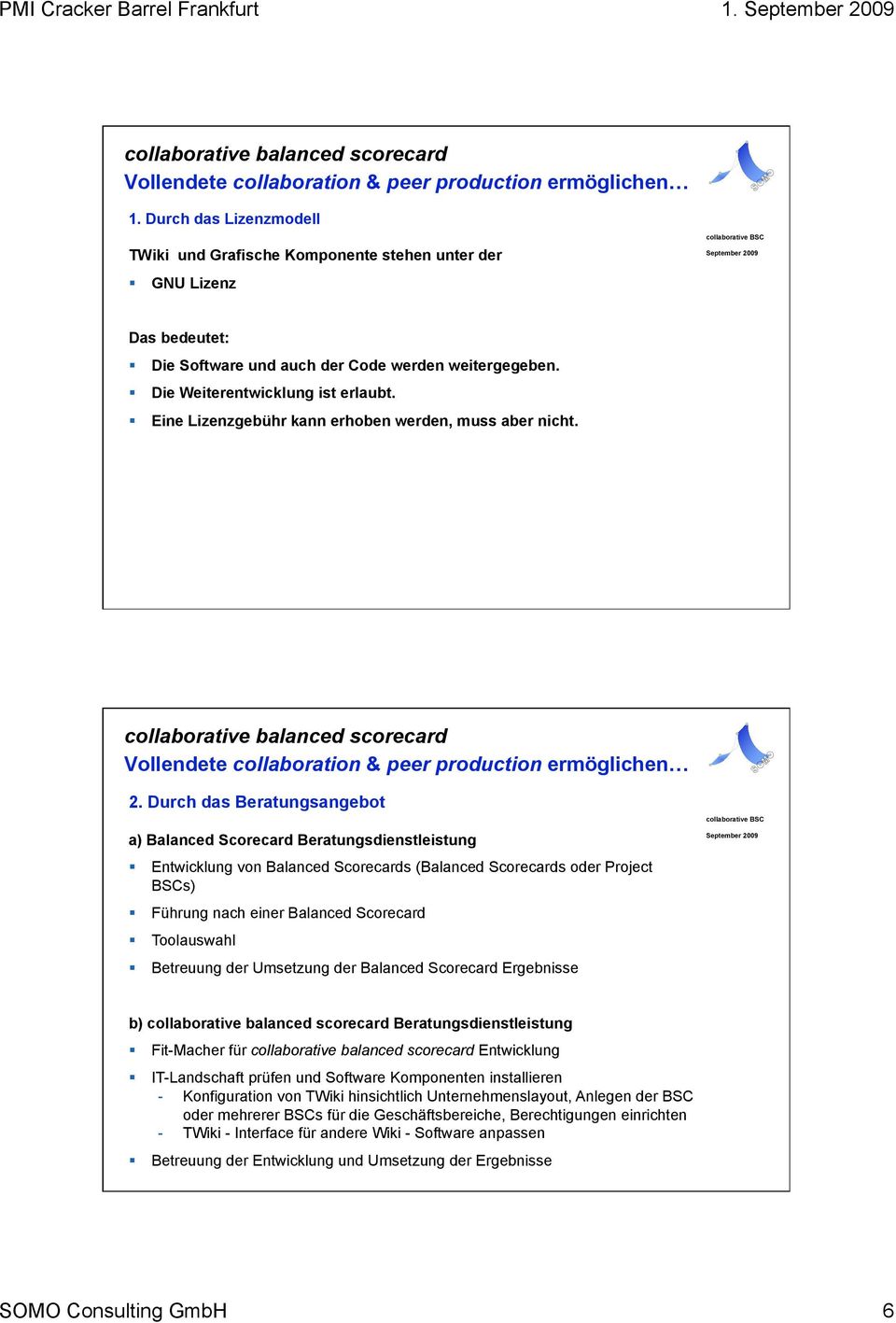 Eine Lizenzgebühr kann erhoben werden, muss aber nicht. Vollendete collaboration & peer production ermöglichen 2.