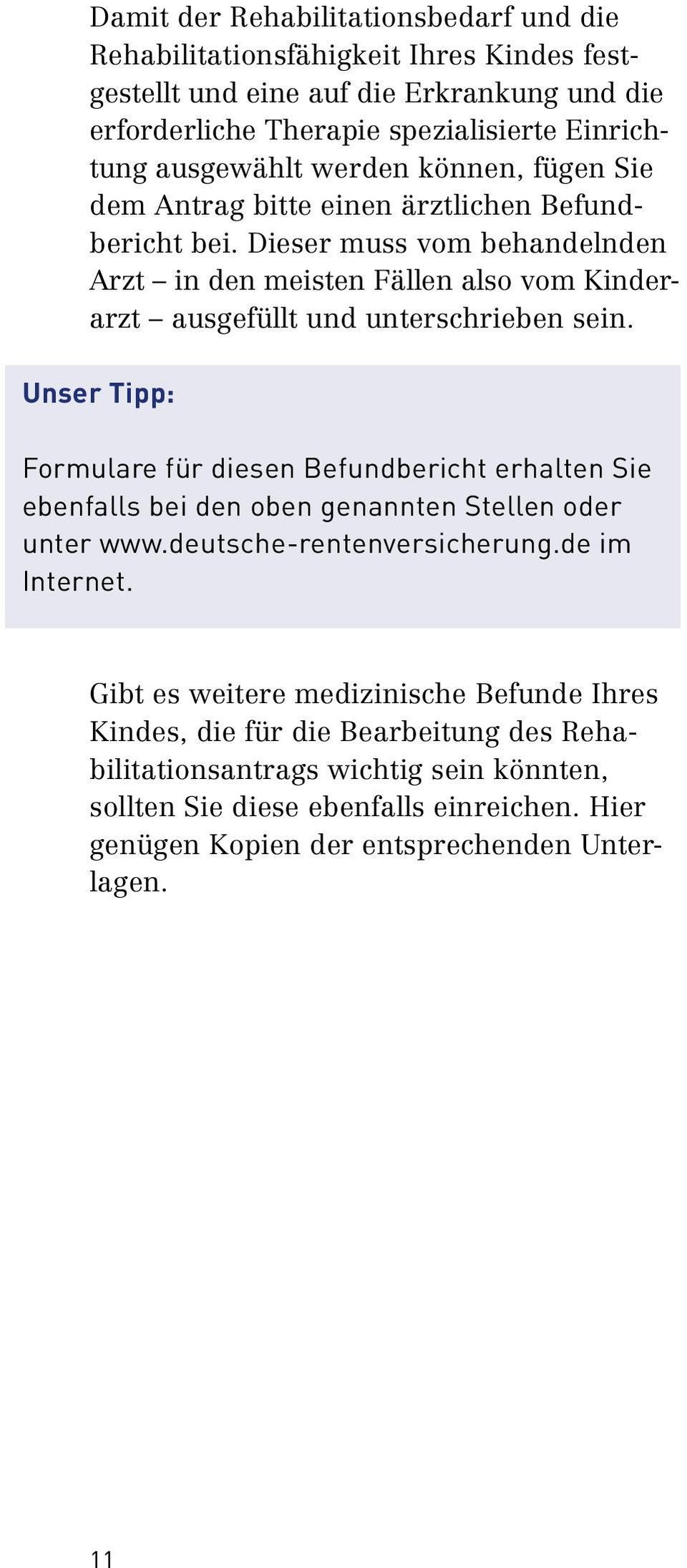 Unser Tipp: Formulare für diesen Befundbericht erhalten Sie ebenfalls bei den oben genannten Stellen oder unter www.deutsche rentenversicherung.de im Internet.