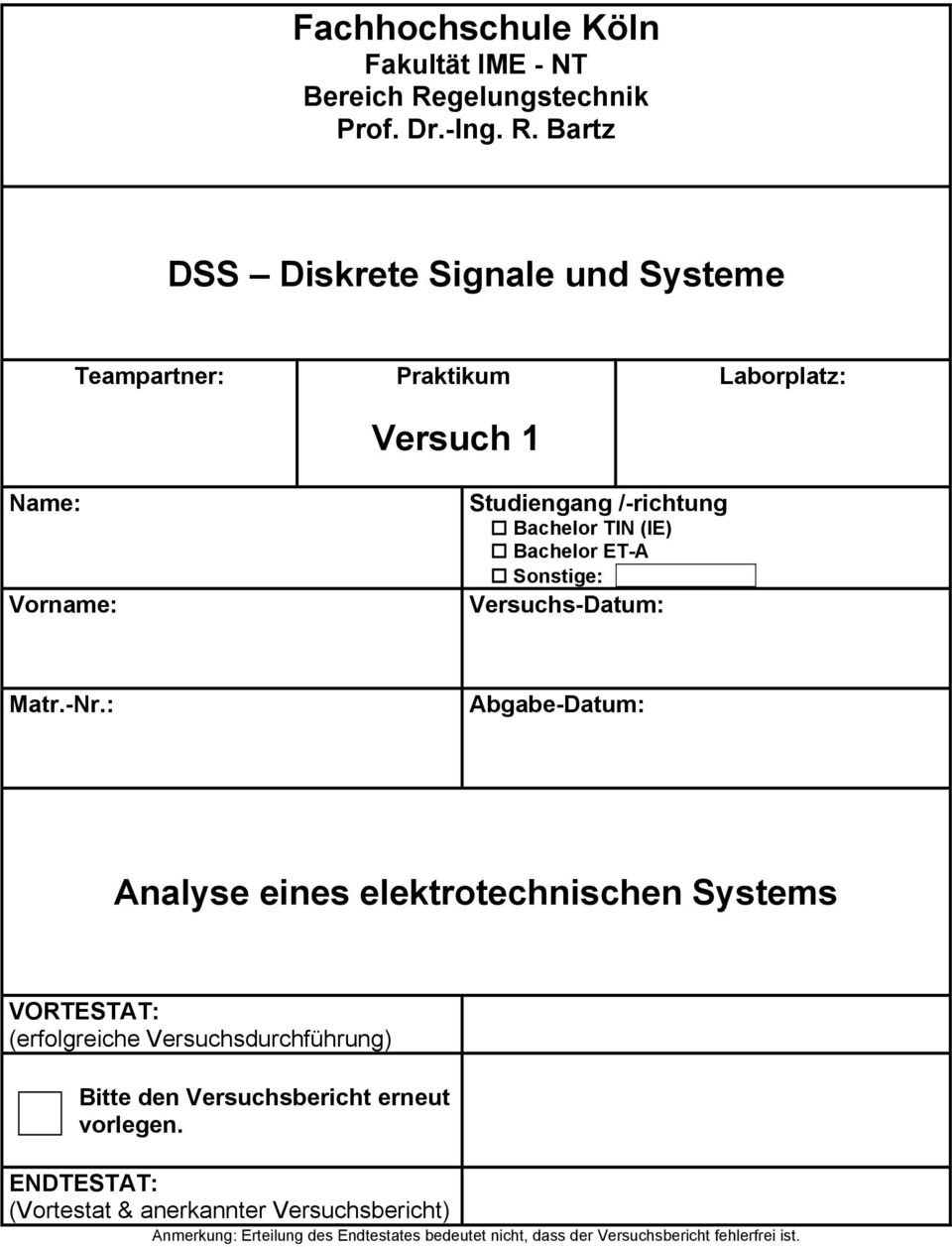 Bartz DSS Diskrete Signale und Systeme Teampartner: Praktikum Versuch 1 Laborplatz: Name: Vorname: Studiengang /-richtung Bachelor TIN (IE)
