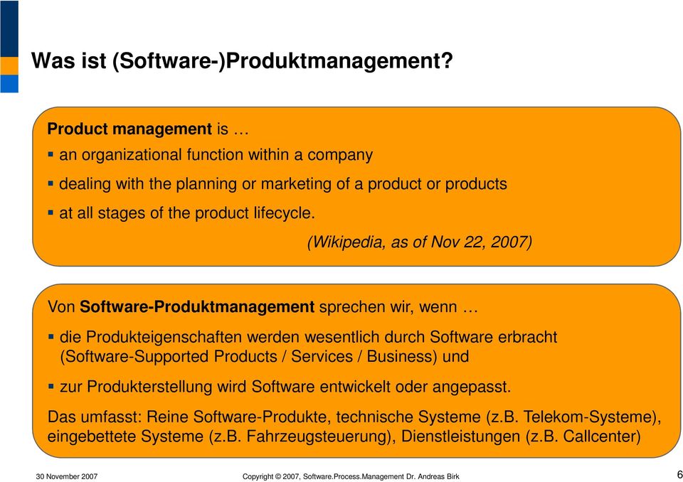 (Wikipedia, as of Nov 22, 2007) Von Software-Produktmanagement sprechen wir, wenn die Produkteigenschaften werden wesentlich durch Software erbracht (Software-Supported Products /