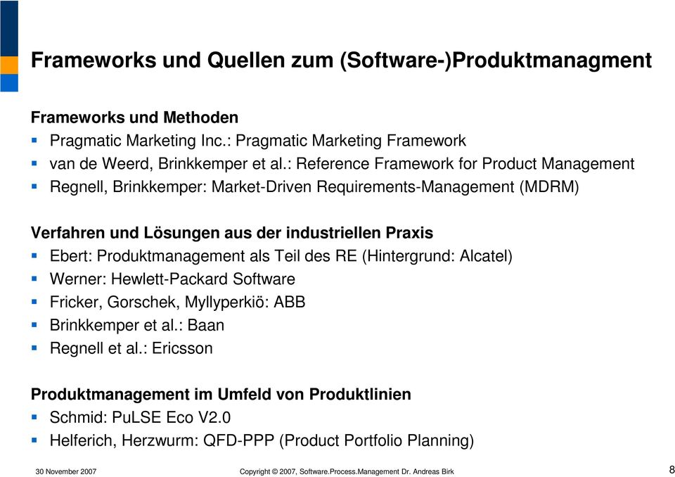 als Teil des RE (Hintergrund: Alcatel) Werner: Hewlett-Packard Software Fricker, Gorschek, Myllyperkiö: ABB Brinkkemper et al.: Baan Regnell et al.