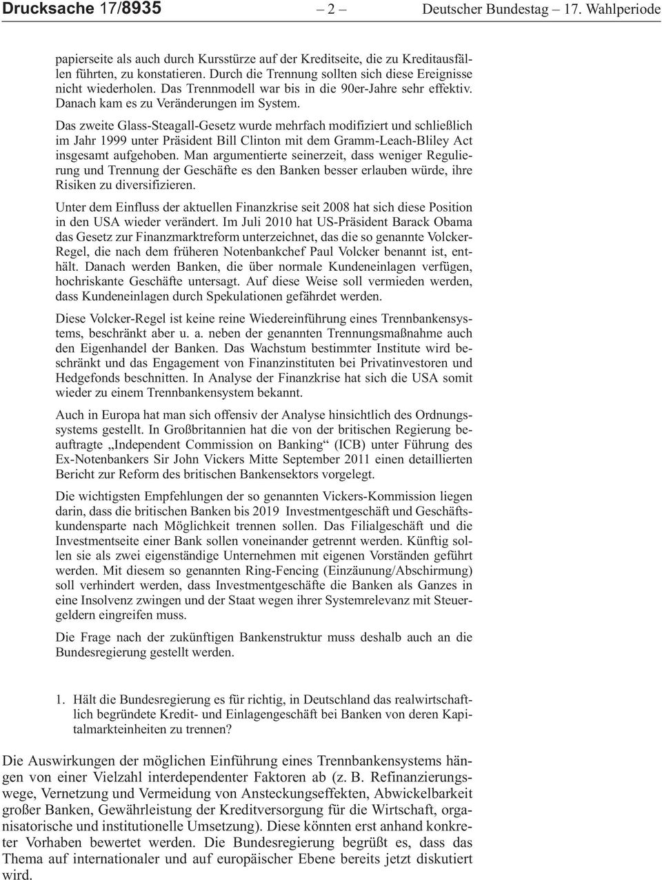 DaszweiteGlass-Steagall-Gesetzwurdemehrfachmodifiziertundschließlich imjahr1999unterpräsidentbillclintonmitdemgramm-leach-blileyact insgesamtaufgehoben.