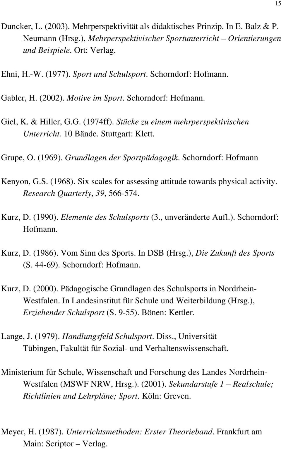 Stuttgart: Klett. Grupe, O. (1969). Grundlagen der Sportpädagogik. Schorndorf: Hofmann Kenyon, G.S. (1968). Six scales for assessing attitude towards physical activity.