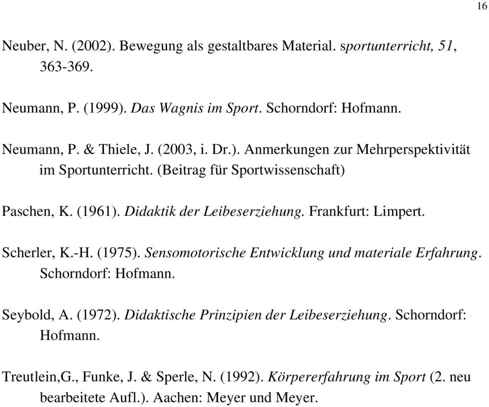 Frankfurt: Limpert. Scherler, K.-H. (1975). Sensomotorische Entwicklung und materiale Erfahrung. Schorndorf: Hofmann. Seybold, A. (1972).