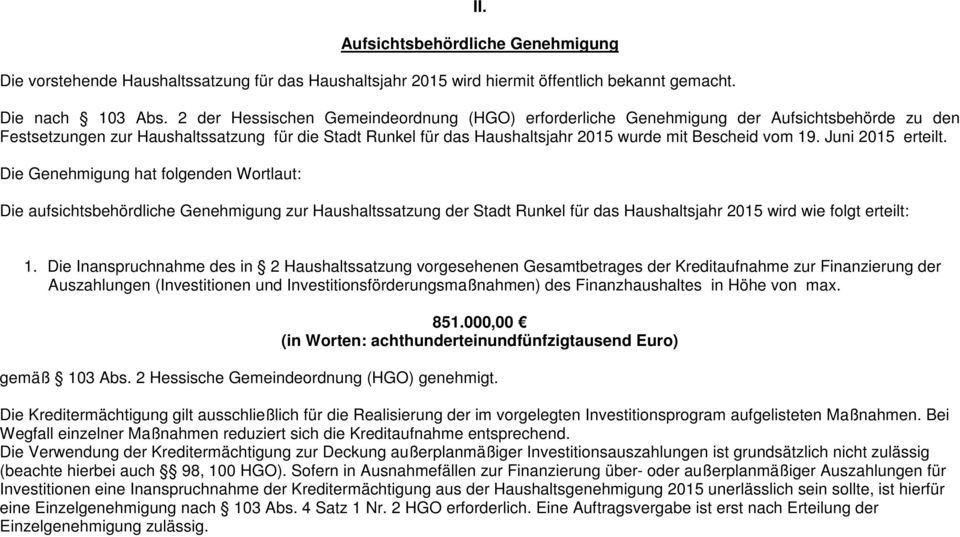 19. Juni 2015 erteilt. Die Genehmigung hat folgenden Wortlaut: Die aufsichtsbehördliche Genehmigung zur Haushaltssatzung der Stadt Runkel für das Haushaltsjahr 2015 wird wie folgt erteilt: 1.