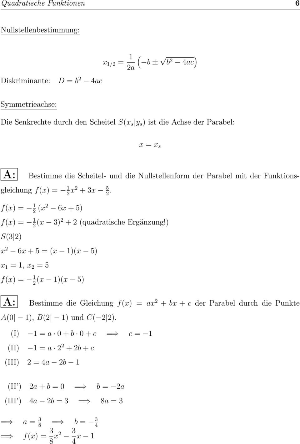 f(x) = 1 2 (x2 6x + 5) f(x) = 1 2 (x 3)2 + 2 (quadratische Ergänzung!
