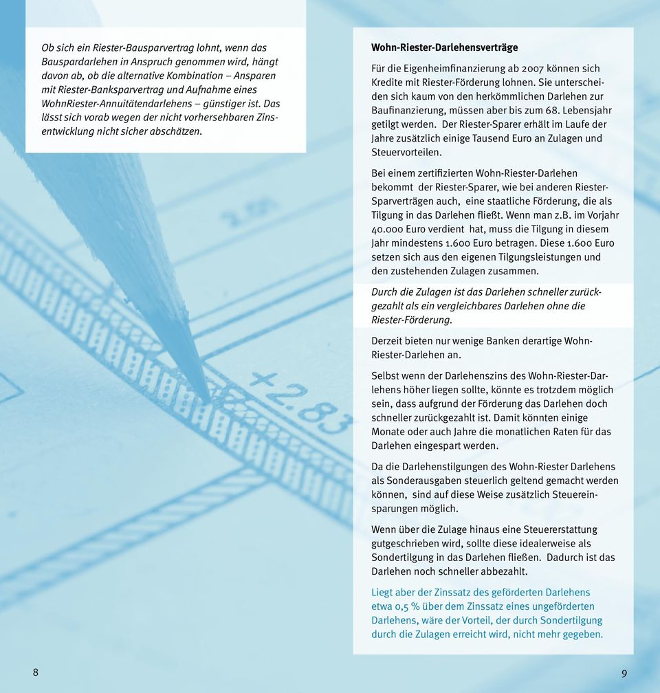 Wohn-Riester-Darlehensverträge Für die Eigenheimfinanzierung ab 2007 können sich Kredite mit Riester-Förderung lohnen.
