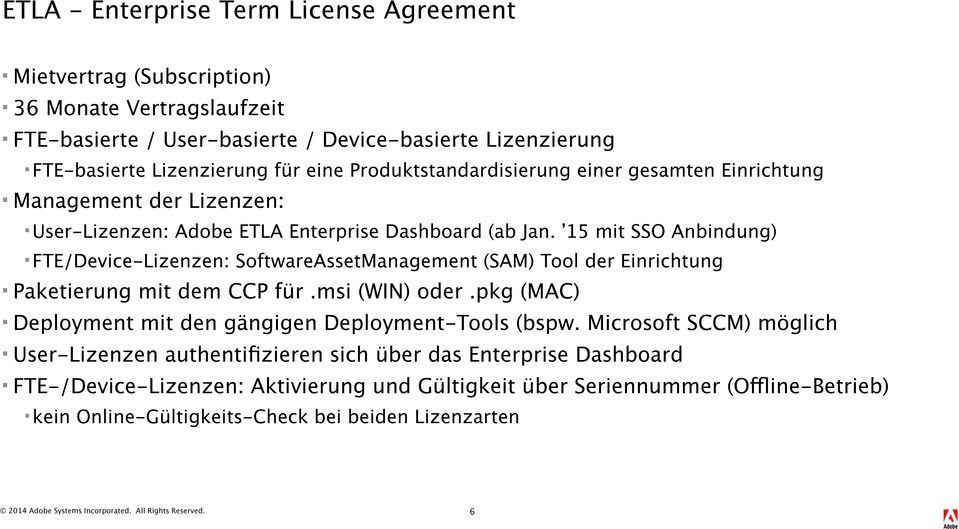 15 mit SSO Anbindung) FTE/Device-Lizenzen: SoftwareAssetManagement (SAM) Tool der Einrichtung Paketierung mit dem CCP für.msi (WIN) oder.