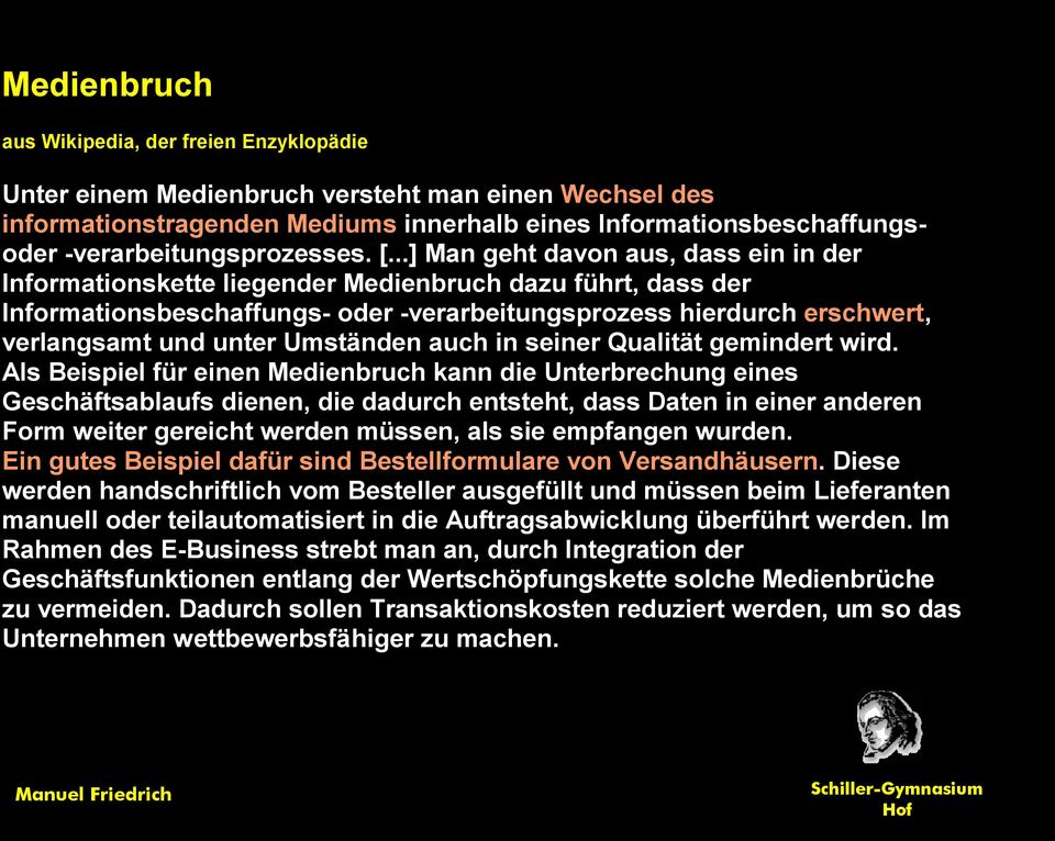 ..] Man geht davon aus, dass ein in der Informationskette liegender Medienbruch dazu führt, dass der Informationsbeschaffungs- oder -verarbeitungsprozess hierdurch erschwert, verlangsamt und unter