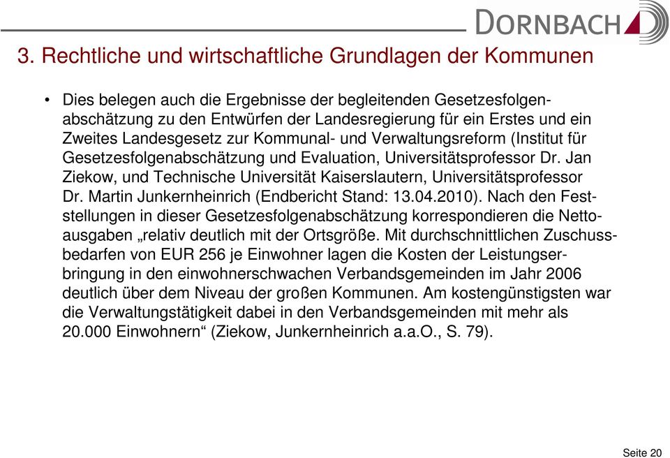 Jan Ziekow, und Technische Universität Kaiserslautern, Universitätsprofessor Dr. Martin Junkernheinrich (Endbericht Stand: 13.04.2010).