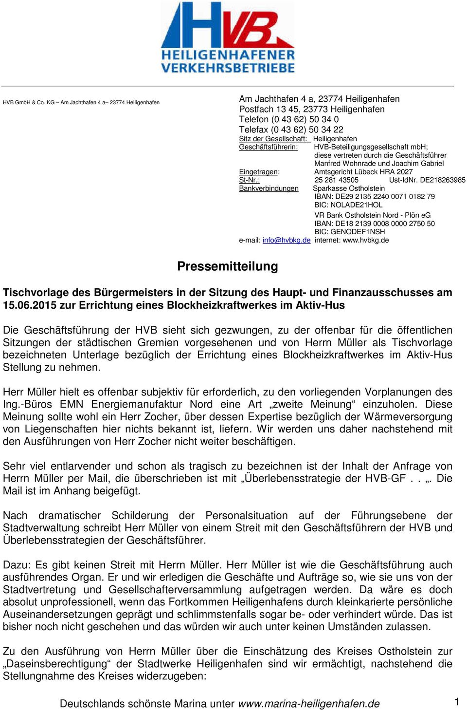 Heiligenhafen Geschäftsführerin: HVB-Beteiligungsgesellschaft mbh; diese vertreten durch die Geschäftsführer Manfred Wohnrade und Joachim Gabriel Eingetragen: Amtsgericht Lübeck HRA 2027 St-Nr.