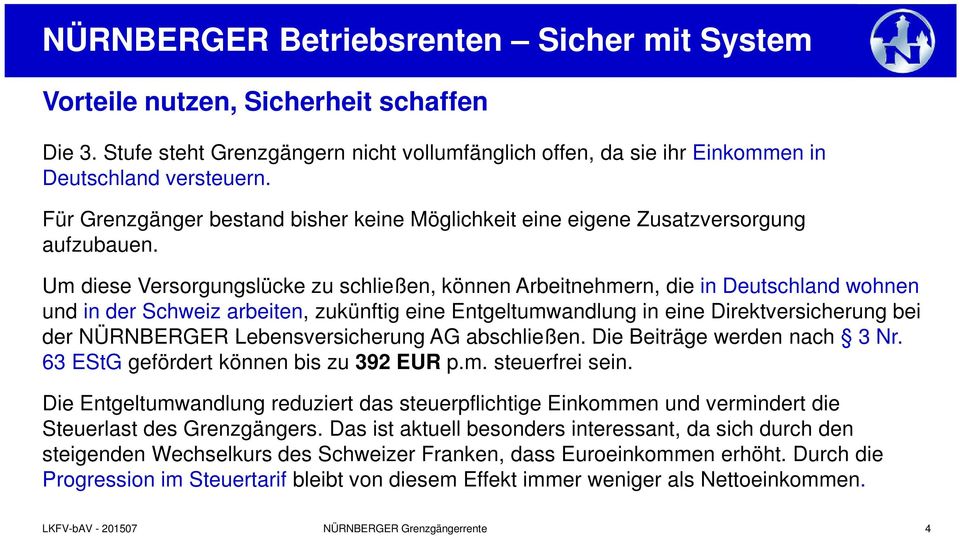 Um diese Versorgungslücke zu schließen, können Arbeitnehmern, die in Deutschland wohnen und in der Schweiz arbeiten, zukünftig eine Entgeltumwandlung in eine Direktversicherung bei der NÜRNBERGER
