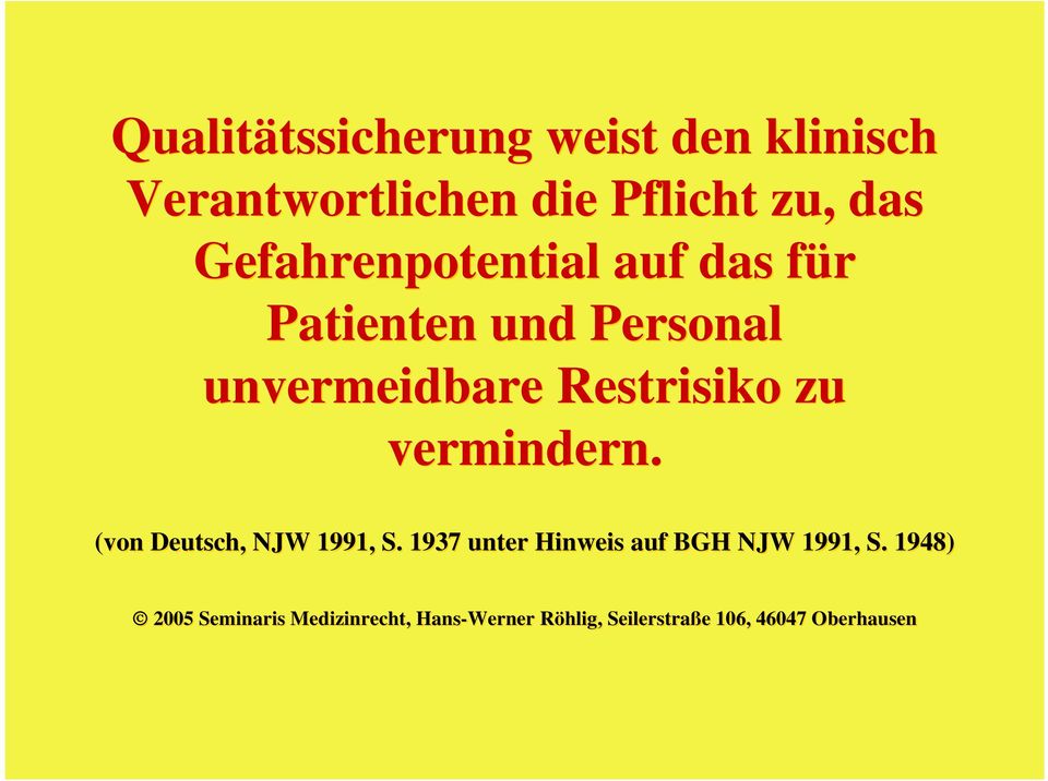 vermindern. (von Deutsch, NJW 1991, S. 1937 unter Hinweis auf BGH NJW 1991, S.