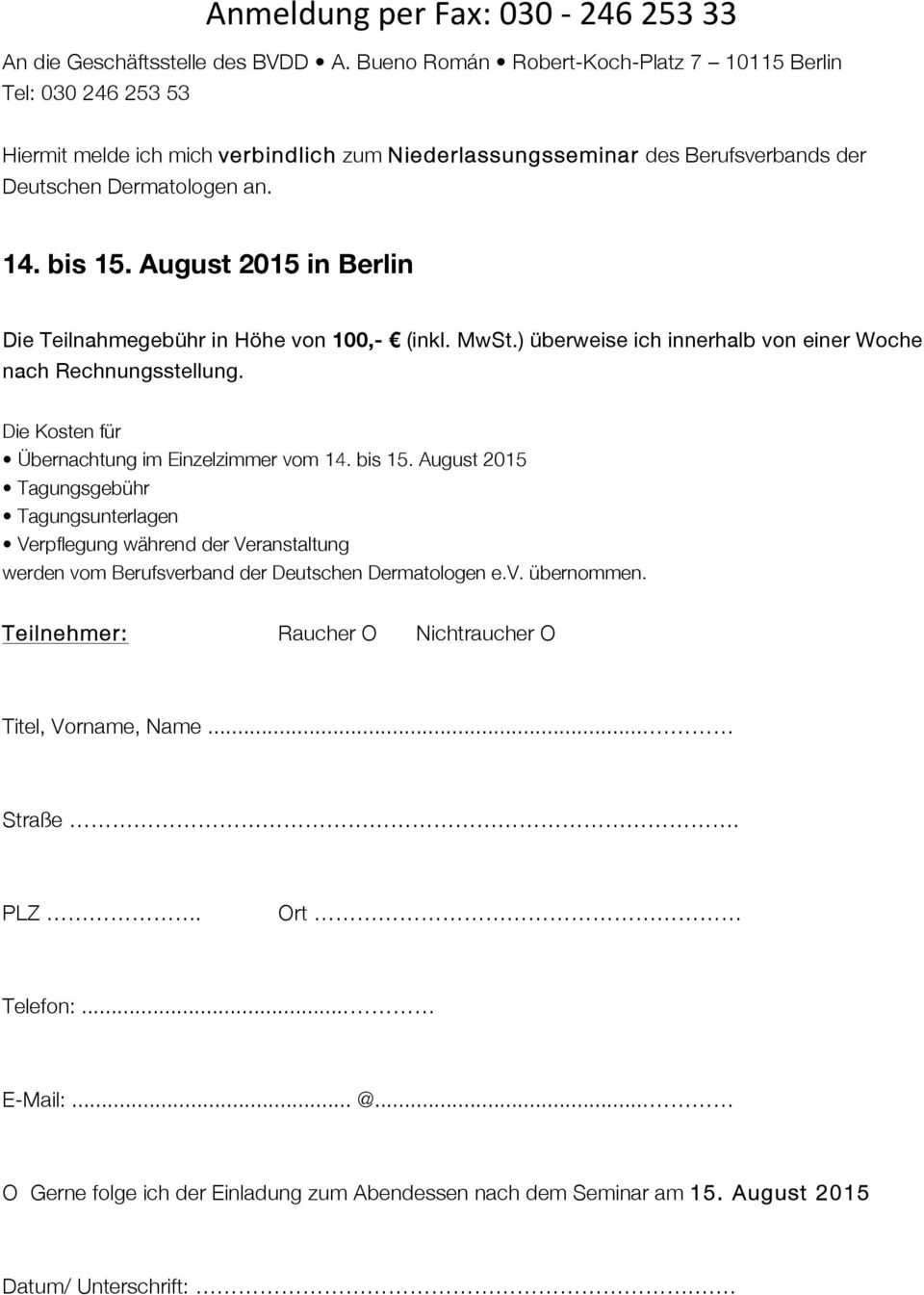 August 2015 in Berlin Die Teilnahmegebühr in Höhe von 100,- (inkl. MwSt.) überweise ich innerhalb von einer Woche nach Rechnungsstellung. Die Kosten für Übernachtung im Einzelzimmer vom 14. bis 15.