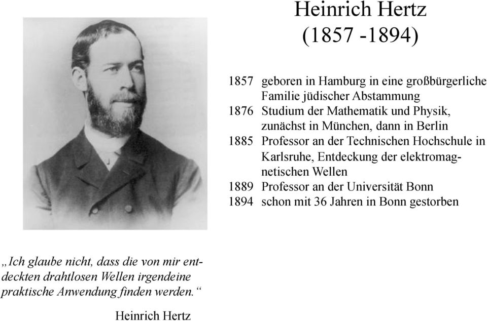 Entdeckung der elektromagnetischen Wellen 1889 Professor an der Universität Bonn 1894 schon mit 36 Jahren in Bonn