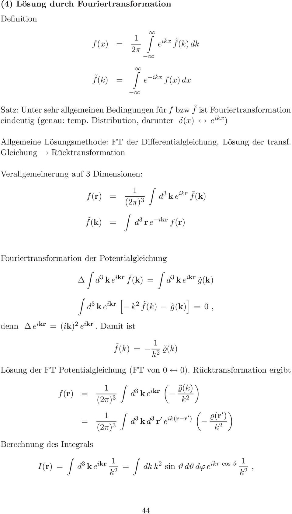 Gleichung Rücktransformation Verallgemeinerung auf 3 Dimensionen: f(r) = f(k) = (2π) 3 d 3 ke ikr f(k) d 3 re ikr f(r) Fouriertransformation der Potentialgleichung d 3 ke ikr f(k) = d 3 ke ikr g(k) d